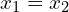 x_1 = x_2