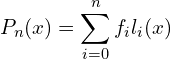 \[ P_n(x)= \sum_{i=0}^{n} {f_il_i(x)} \]