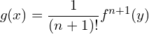 \[ g(x) = {1 \over{(n+1)!}}f^{n+1}(y)  \]