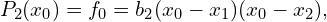 \[ P_2(x_0)=f_0=b_2(x_0-x_1)(x_0-x_2), \]
