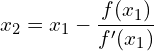 \[ x_2 = x_1 - {f(x_1) \over f'(x_1)} \]